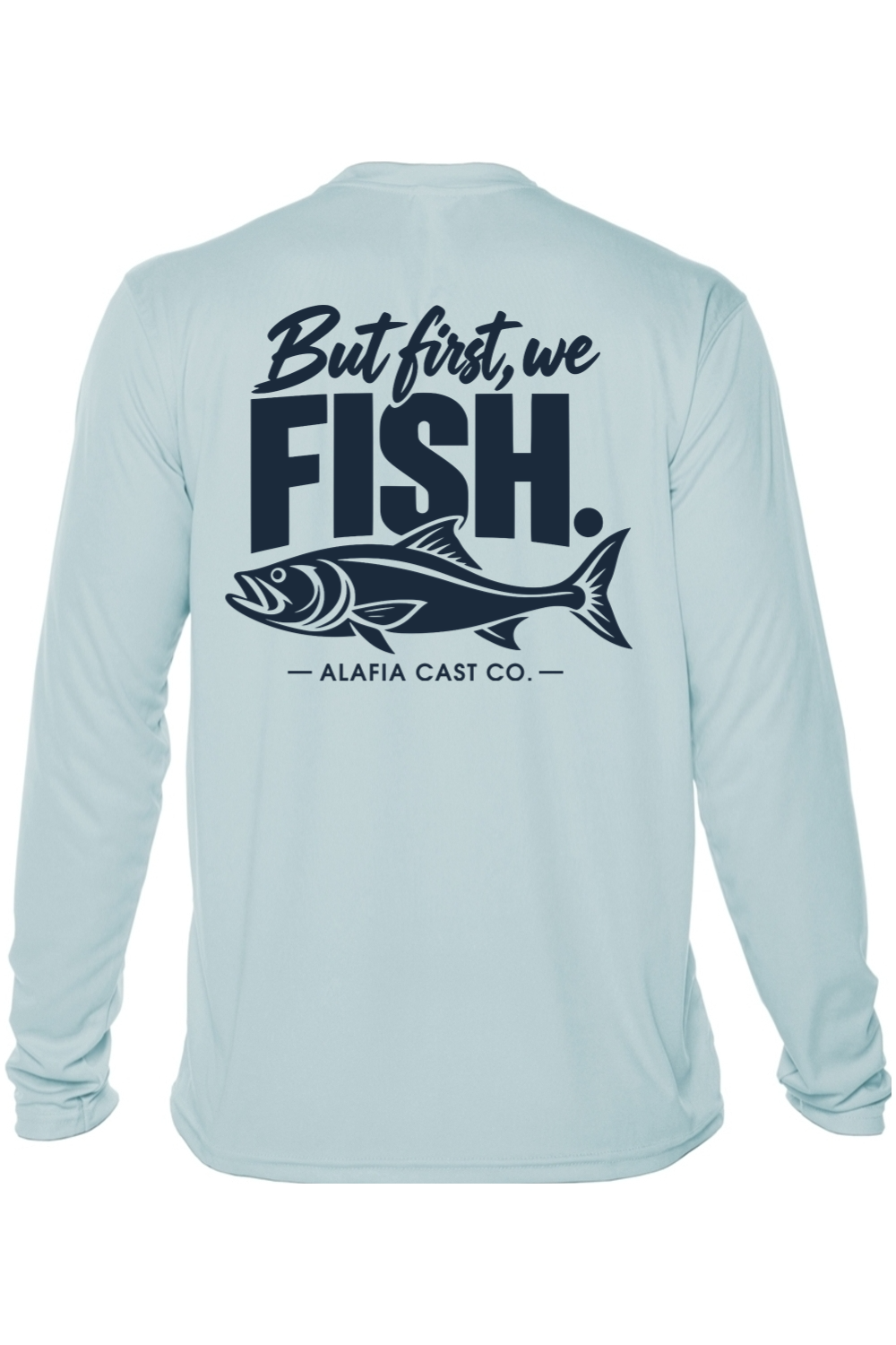 Back of Alafia Cast Co. But First We Fish men’s shirt in Arctic Blue, with navy lettering and a fish graphic